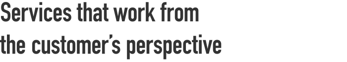 Services that work from the customer’s perspective